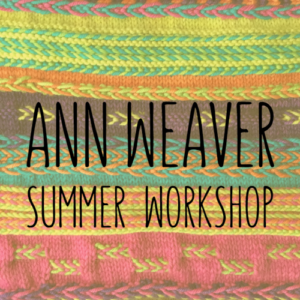 Ann Weaver Summer Workshop